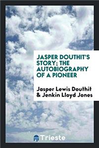 Jasper Douthit's Story; The Autobiography of a Pioneer