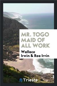 Mr. Togo Maid of All Work