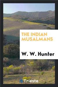 The Indian Musalmans: Are They Bound in Conscience to Rebel Against the Queen?