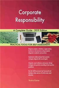 Corporate Responsibility A Complete Guide - 2019 Edition