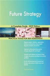 Future Strategy A Complete Guide - 2019 Edition