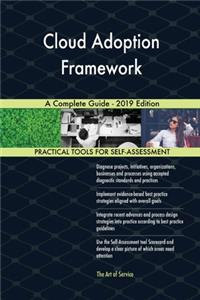 Cloud Adoption Framework A Complete Guide - 2019 Edition