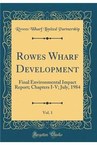 Rowes Wharf Development, Vol. 1: Final Environmental Impact Report; Chapters I-V; July, 1984 (Classic Reprint)