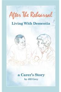After the Rehearsal - Living with Dementia, a Carer's Story
