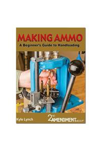 Making Ammo: A Beginner's Guide to Handloading