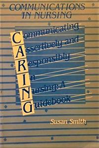 Communications in Nursing: Communicating Assertively and Responsibly in Nursing - A Guidebook