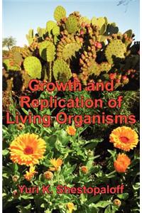 Growth and Replication of Living Organisms. General Law of Growth and Replication and the Unity of Biochemical and Physical Mechanisms. Second Revised Edition