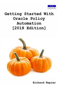 Getting Started With Oracle Policy Automation [2018 Edition]