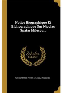Notice Biographique Et Bibliographique Sur Nicolas Spatar Milescu...