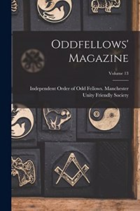 Oddfellows' Magazine; Volume 13