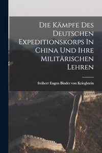 Kämpfe Des Deutschen Expeditionskorps In China Und Ihre Militärischen Lehren