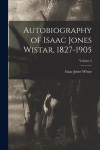 Autobiography of Isaac Jones Wistar, 1827-1905; Volume 2