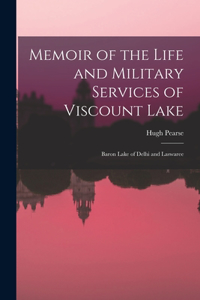 Memoir of the Life and Military Services of Viscount Lake