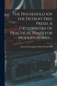 Household (of the Detroit Free Press). A Cyclopaedia of Practical Hints for Modern Homes ..