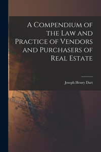Compendium of the Law and Practice of Vendors and Purchasers of Real Estate