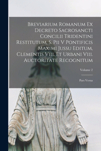 Breviarium Romanum Ex Decreto Sacrosancti Concilii Tridentini Restitutum, S. Pii V Pontificis Maximi Jussu Editum, Clementis Viii. Et Urbani Viii. Auctoritate Recognitum