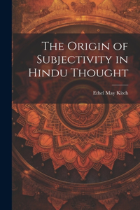 Origin of Subjectivity in Hindu Thought