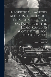 Theoretical Factors Affecting the Long-term Charter Rate for Tankers in the Long run and Suggestions for Measurement