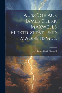 Auszüge aus James Clerk Maxwells Elektrizität und Magnetismus.