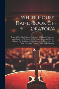 White House Hand-book Of Oratory