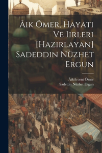 Âik Ömer, hayati ve iirleri [hazirlayan] Sadeddin Nüzhet Ergun