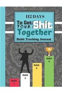 112 Days To Get Your Shit Together - Habit Tracking Journal