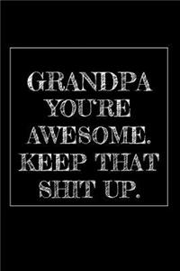 Grandpa You're Awesome. Keep That Shit Up