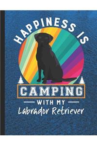 Happiness Is Camping With My Labrador Retriever