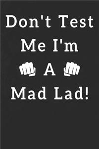 Don't Test Me I'm A Mad Lad
