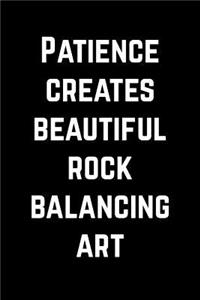 Cool Notebook for a Rock Balancing Fan, College Ruled Journal - Patience Creates Beautiful Art