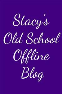 Stacy's Old School Offline Blog
