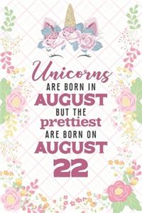 Unicorns Are Born In August But The Prettiest Are Born On August 22