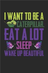 I Want to Be a Caterpillar