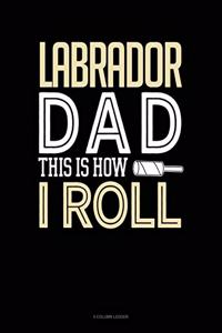 Labrador Dad This Is How I Roll
