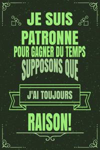 Je Suis Patronne Pour Gagner Du Temps Supposons Que j'Ai Toujours Raison!