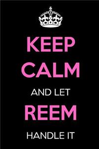 Keep Calm and Let Reem Handle It