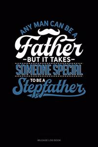 Any Man Can Be a Father But It Takes Someone Special to Be a Stepfather