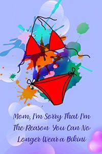 Mom, I'm Sorry That I'm the Reason You Can No Longer Wear a Bikini