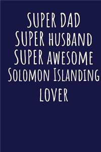 Super Dad Super Husband Super Awesome Solomon Islanding Lover