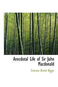 Anecdotal Life of Sir John Macdonald