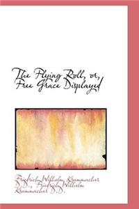 The Flying Roll, Or, Free Grace Displayed