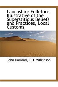 Lancashire Folk-Lore Illustrative of the Superstitious Beliefs and Practices, Local Customs