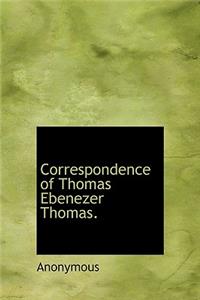 Correspondence of Thomas Ebenezer Thomas.