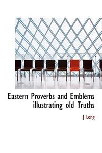 Eastern Proverbs and Emblems Illustrating Old Truths
