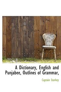 A Dictionary, English and Punjabee, Outlines of Grammar,