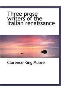 Three Prose Writers of the Italian Renaissance