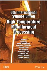 6th International Symposium on High-Temperature Metallurgical Processing