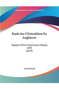 Etude Sur L'Extradition En Angleterre: Rapport D'Une Commission Royale, 1878 (1879)