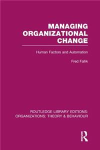 Managing Organizational Change (Rle: Organizations)