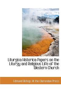 Liturgica Historica Papers on the Liturgy and Religious Life of the Western Church